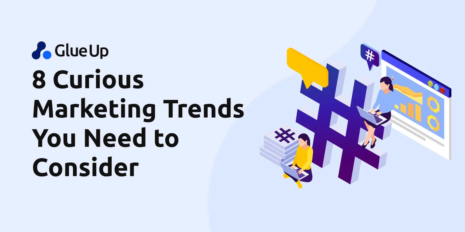 8 Curious Marketing Trends You Need to Consider