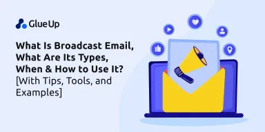 What Is Broadcast Email, What Are Its Types, When & How to Use It? [With Tips, Tools and Examples]