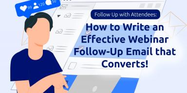 Follow Up with Attendees: How to Write an Effective Webinar Follow-Up Email that Converts